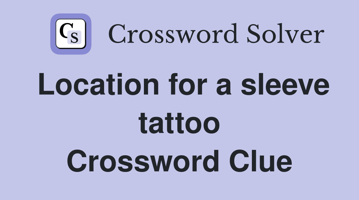 Location for a sleeve tattoo Crossword Clue Answers Crossword Solver